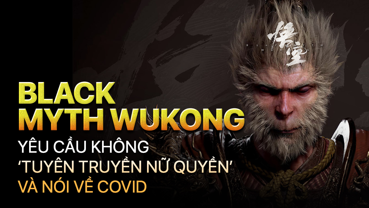 Black Myth Wukong yêu cầu không ‘tuyên truyền nữ quyền’ và nói về Covid 4 Black Myth Wukong yeu cau khong ‘tuyen truyen nu quyen va noi ve Covid