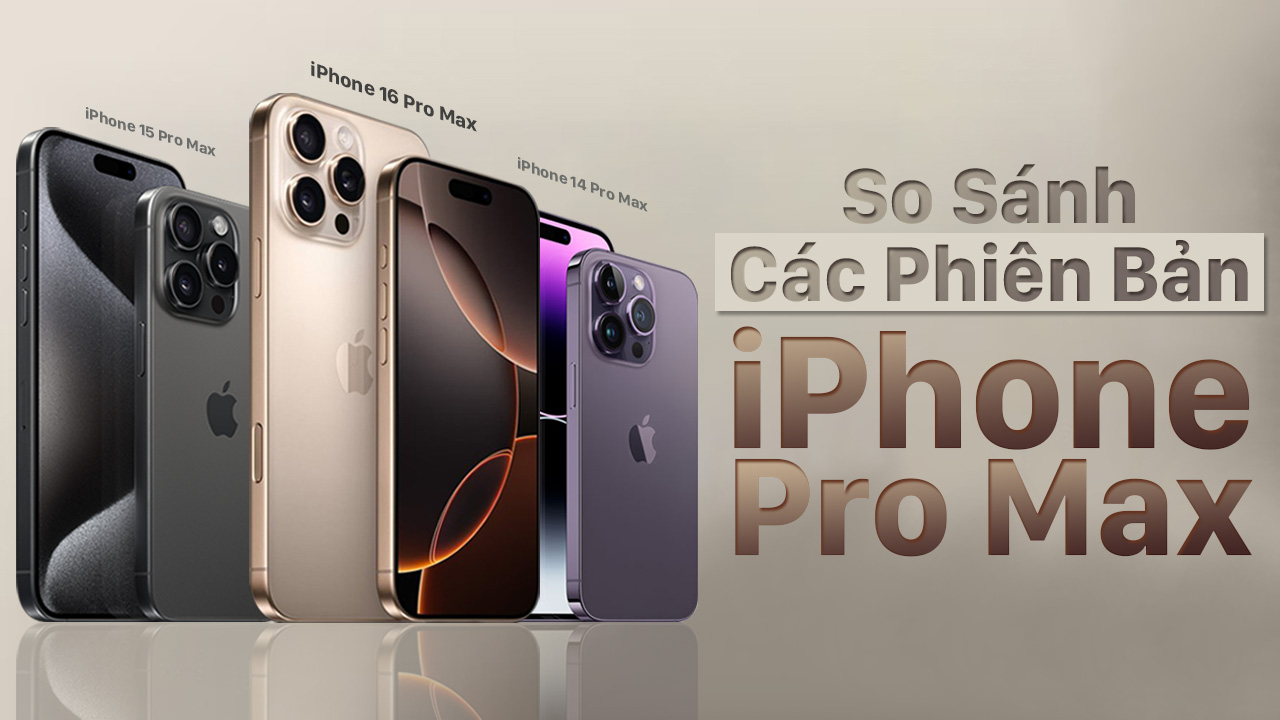 So Sánh iPhone 16 Pro Max Với Các Phiên Bản Khác 4 so sanh iphone 16