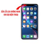 Lỗi Loa Không Nghe Khi Gọi Điện Thoại - iPhone XR