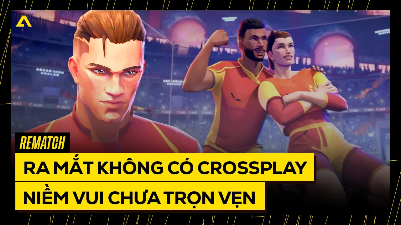 Rematch Ra Mắt Không Có Crossplay: Niềm Vui Chưa Trọn Vẹn 5 Rematch Ra Mat Khong Co Crossplay Niem Vui Chua Tron Ven
