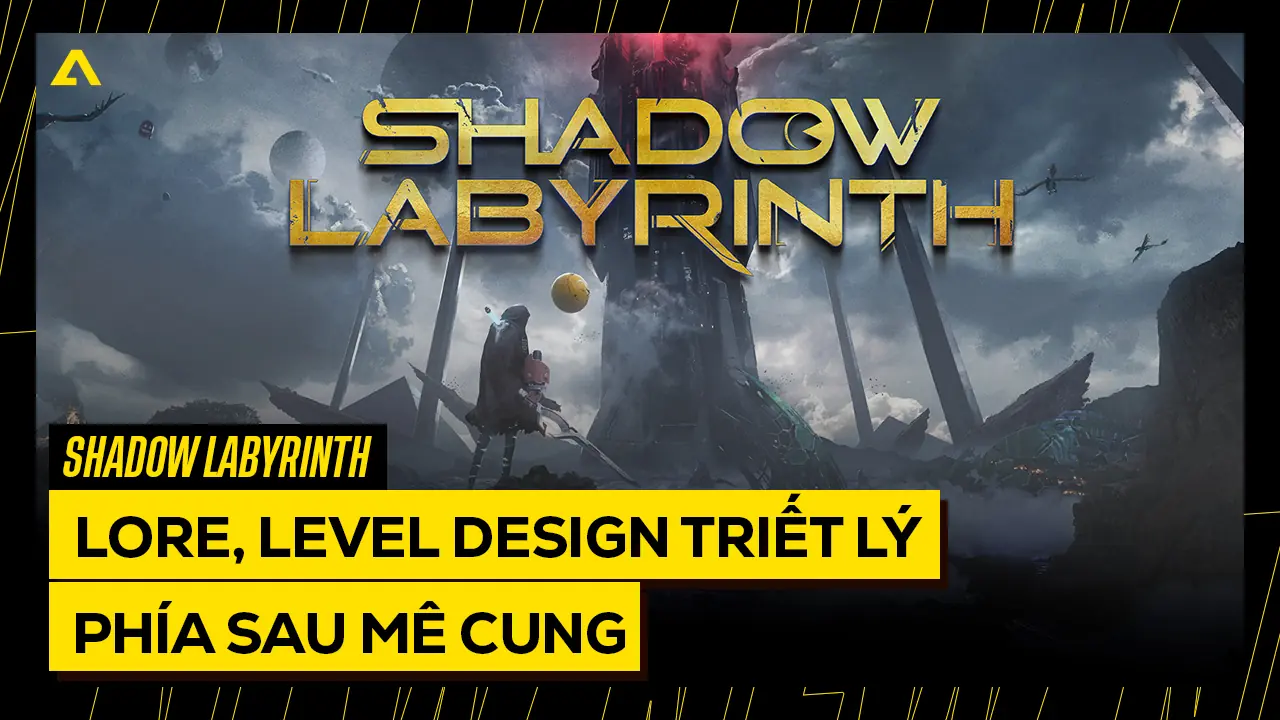 Shadow Labyrinth: Lore, Level Design và triết lý sáng tạo phía sau mê cung bóng tối 6 Boc tach Shadow Labyrinth Lore Level Design va triet ly sang tao phia sau me cung bong toi