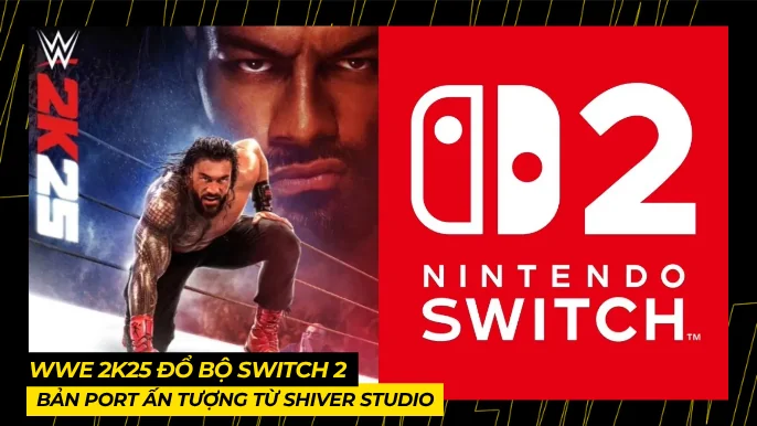 WWE 2K25 Đổ Bộ Switch 2: Bản Port Ấn Tượng Từ Shiver Studio 4 THUMB BAI VIET 1 2 12