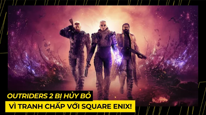 Outriders 2 Bị Hủy Bỏ: Giấc Mơ Tan Vỡ Vì Tranh Chấp Với Square Enix! 4 THUMB BAI VIET 10 2