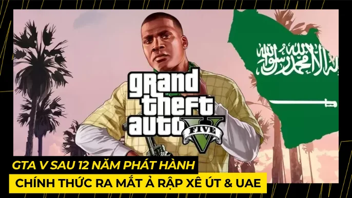 GTA V Chính Thức Ra Mắt Ả Rập Xê Út & UAE Sau 12 Năm 4 THUMB BAI VIET 4 2 1