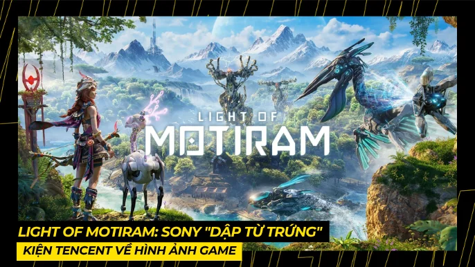 Light of Motiram: Sony "Dập Từ Trứng" Kiện Tencent Về Hình Ảnh Game 4 THUMB BAI VIET 8 1 3