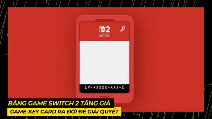 Băng Game Switch 2 Tăng Giá: Game Key Card Ra Đời Để Giải Quyết 3 THUMB BAI VIET 1 1