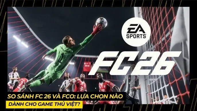 So Sánh FC 26 và FCO: Lựa Chọn Nào Dành Cho Game Thủ Việt? 4 THUMB BAI VIET 2 12