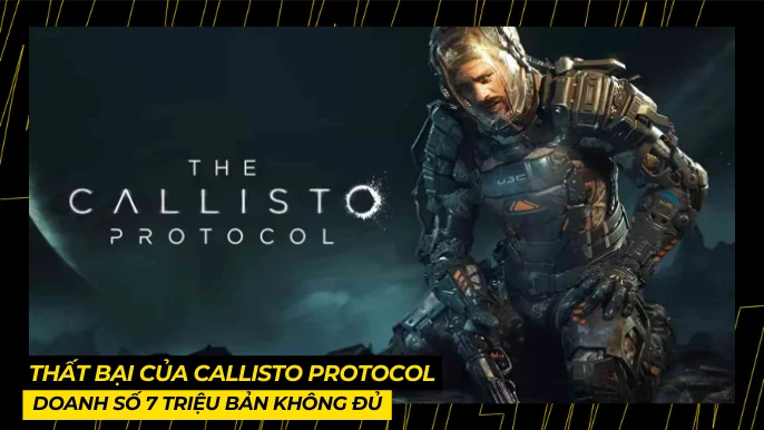 Callisto Protocol: Bán 7 Triệu Bản Nhưng Vẫn Bị Xem Là Thất Bại 3 THUMB BAI VIET 6 11