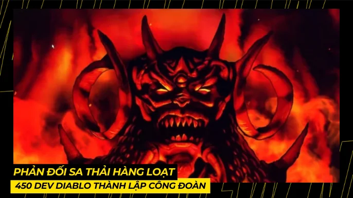 450 Dev Diablo Thành Lập Công Đoàn, Phản Đối Sa Thải Hàng Loạt 3 THUMB BAI VIET 1 6