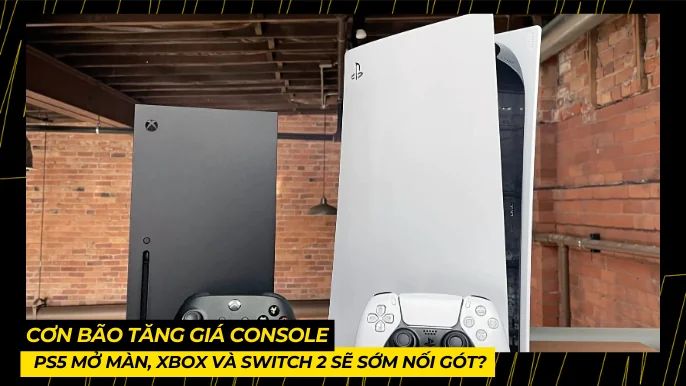 Tăng Giá Console: PS5 Mở Màn, Xbox Và Switch 2 Sẽ Sớm Nối Gót? 4 THUMB BAI VIET 2 2