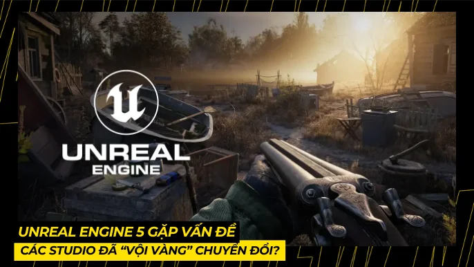 Unreal Engine 5 Gặp Vấn Đề, Các Studio Đã “Vội Vàng” Chuyển Đổi? 3 THUMB BAI VIET 22