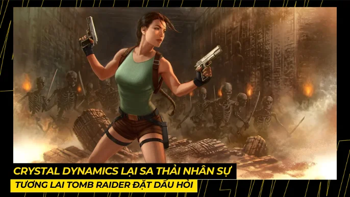Crystal Dynamics Lại Sa Thải Nhân Sự, Tương Lai Tomb Raider Đặt Dấu Hỏi 3 THUMB BAI VIET 4 3