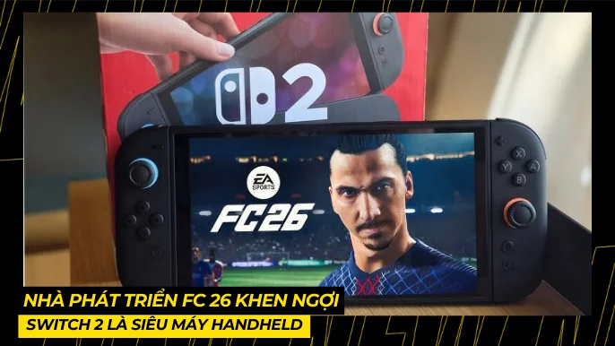 Nhà Phát Triển FC 26 Khen Ngợi: Switch 2 Là Siêu Máy Handheld 4 THUMB BAI VIET 6 1
