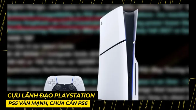 Cựu Lãnh Đạo PlayStation: PS5 Vẫn Mạnh, Chưa Cần PS6 4 THUMB BAI VIET 6 2
