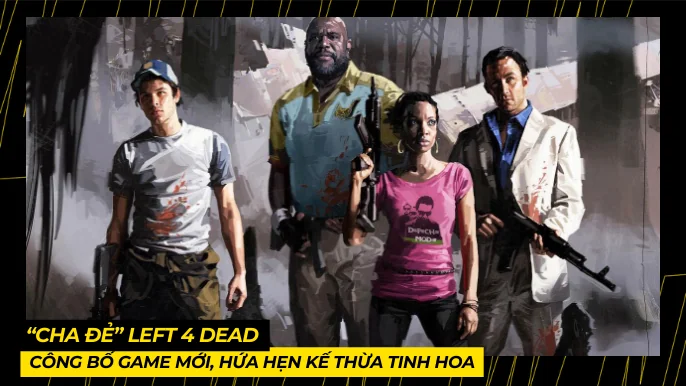 “Cha Đẻ” Left 4 Dead Công Bố Game Mới, Hứa Hẹn Kế Thừa Tinh Hoa 3 THUMB BAI VIET 7 3