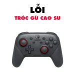 Lỗi Tróc Gù Cao Su - Switch Pro Controller